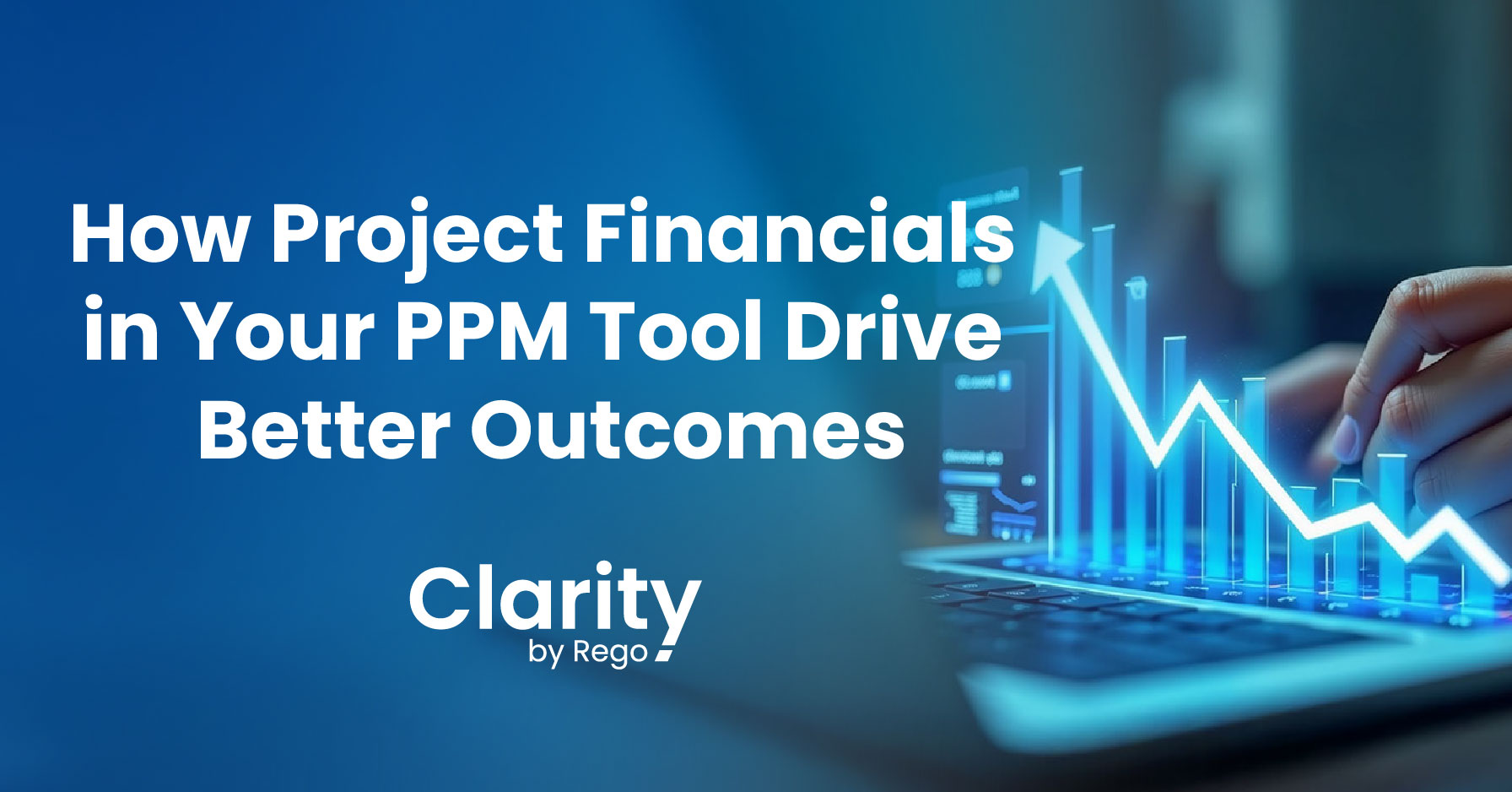 Cover- How Project Financials in Your PPM Tool Drive Better Outcomes – Clarity